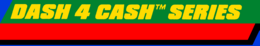 Dash 4 Cash Series